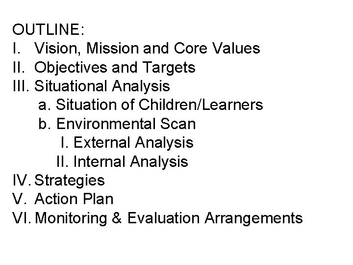 OUTLINE: I. Vision, Mission and Core Values II. Objectives and Targets III. Situational Analysis