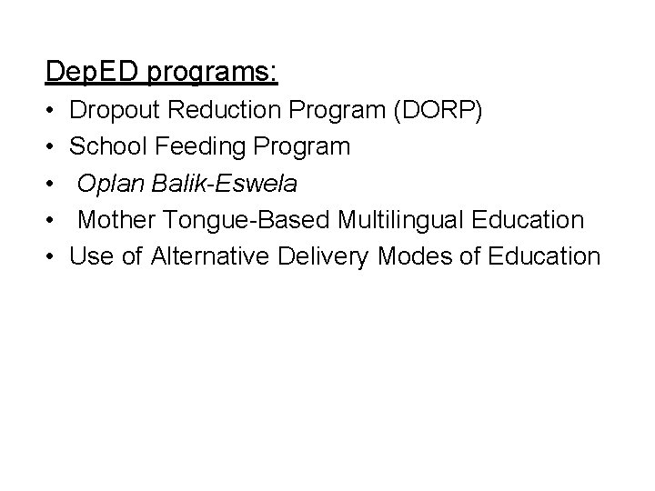 Dep. ED programs: • • • Dropout Reduction Program (DORP) School Feeding Program Oplan