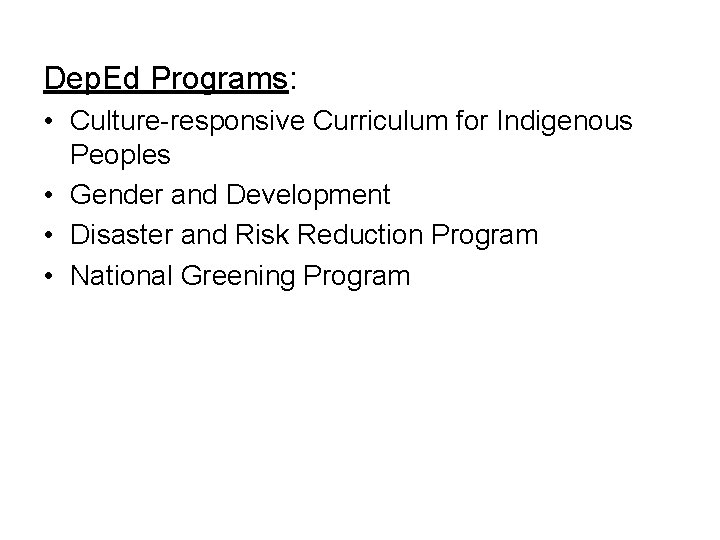 Dep. Ed Programs: • Culture-responsive Curriculum for Indigenous Peoples • Gender and Development •