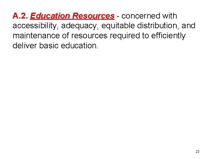 A. 2. Education Resources - concerned with accessibility, adequacy, equitable distribution, and maintenance of