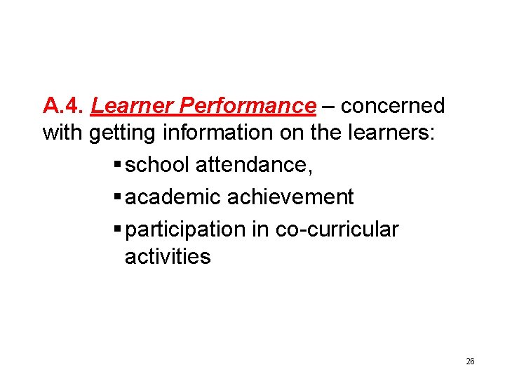 A. 4. Learner Performance – concerned with getting information on the learners: § school