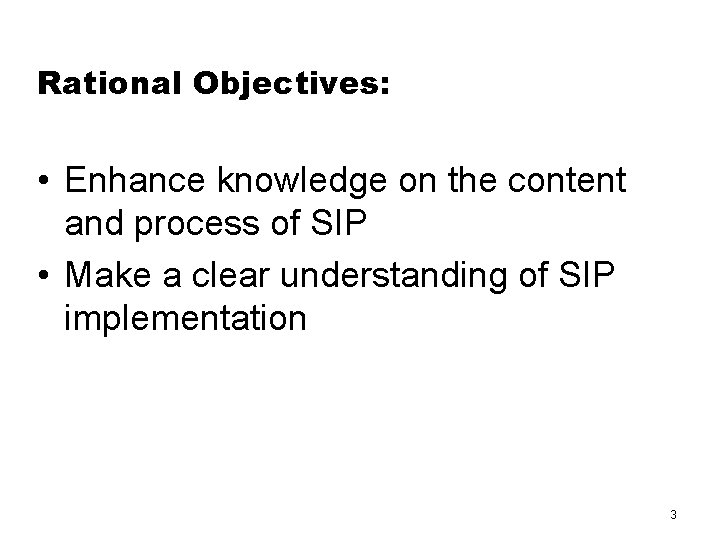 Rational Objectives: • Enhance knowledge on the content and process of SIP • Make
