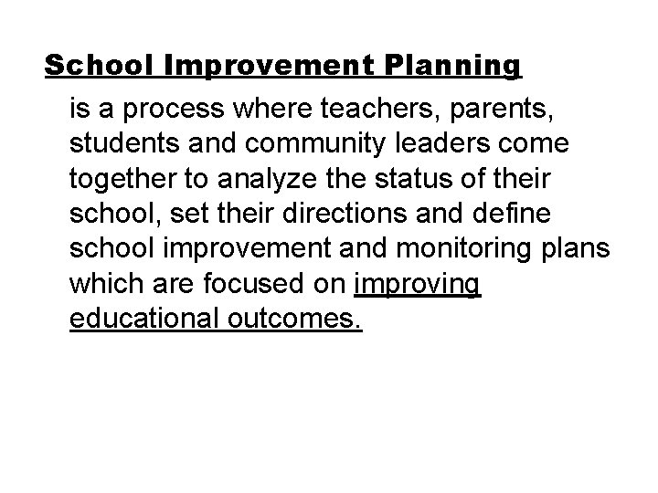School Improvement Planning is a process where teachers, parents, students and community leaders come