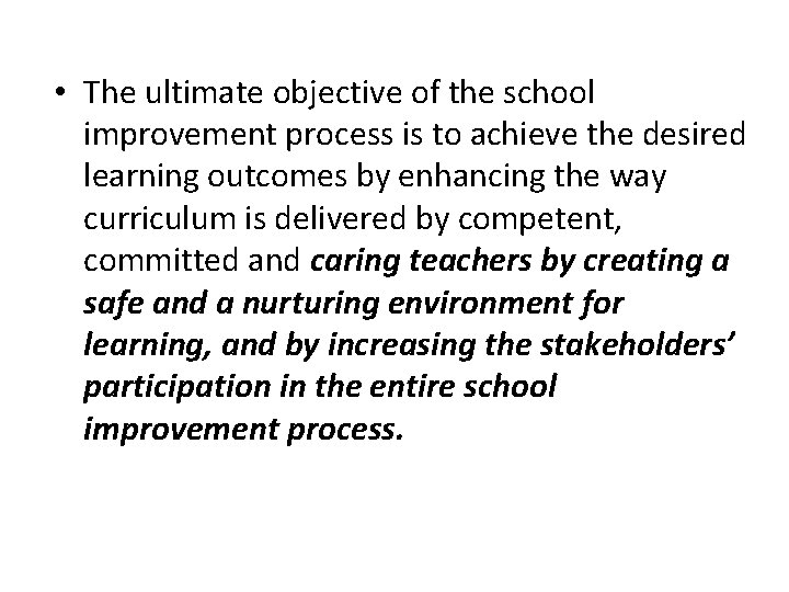  • The ultimate objective of the school improvement process is to achieve the