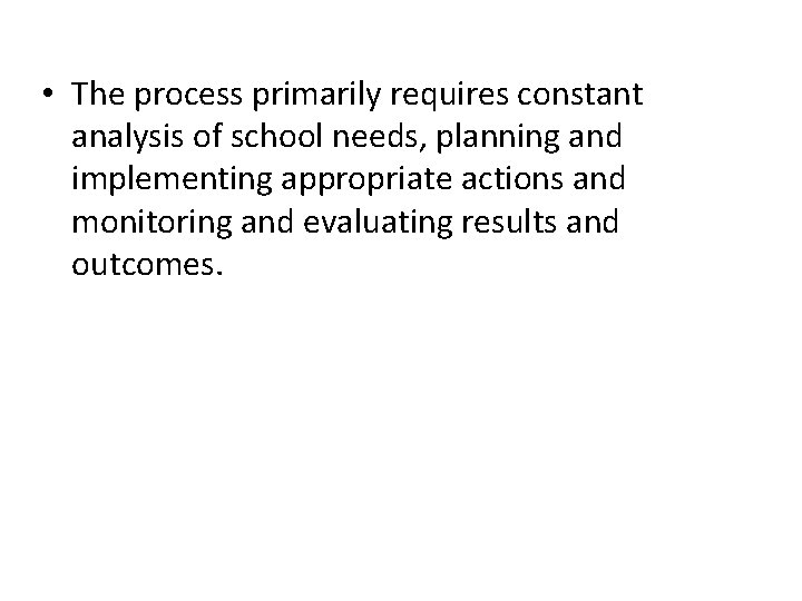  • The process primarily requires constant analysis of school needs, planning and implementing