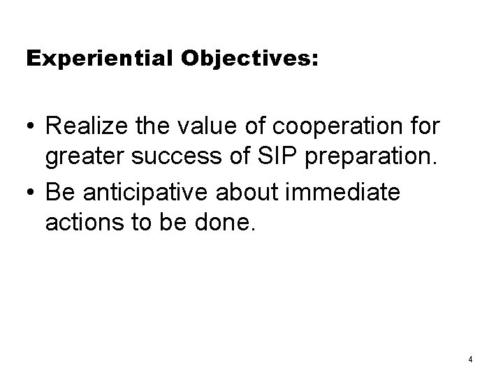 Experiential Objectives: • Realize the value of cooperation for greater success of SIP preparation.