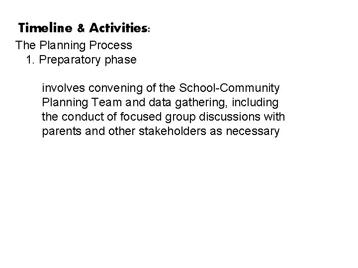 Timeline & Activities: The Planning Process 1. Preparatory phase involves convening of the School-Community