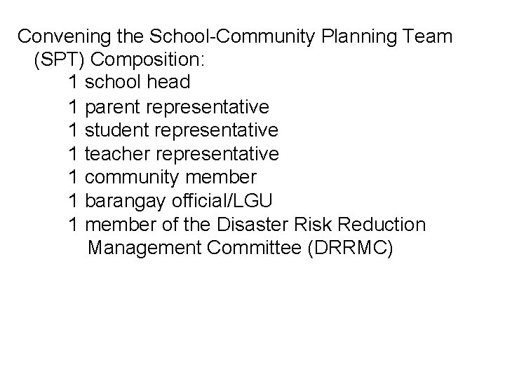 Convening the School-Community Planning Team (SPT) Composition: 1 school head 1 parent representative 1