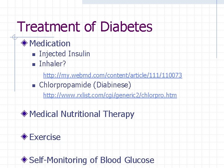 Treatment of Diabetes Medication n n Injected Insulin Inhaler? http: //my. webmd. com/content/article/111/110073 n