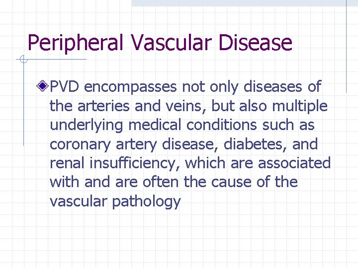 Peripheral Vascular Disease PVD encompasses not only diseases of the arteries and veins, but