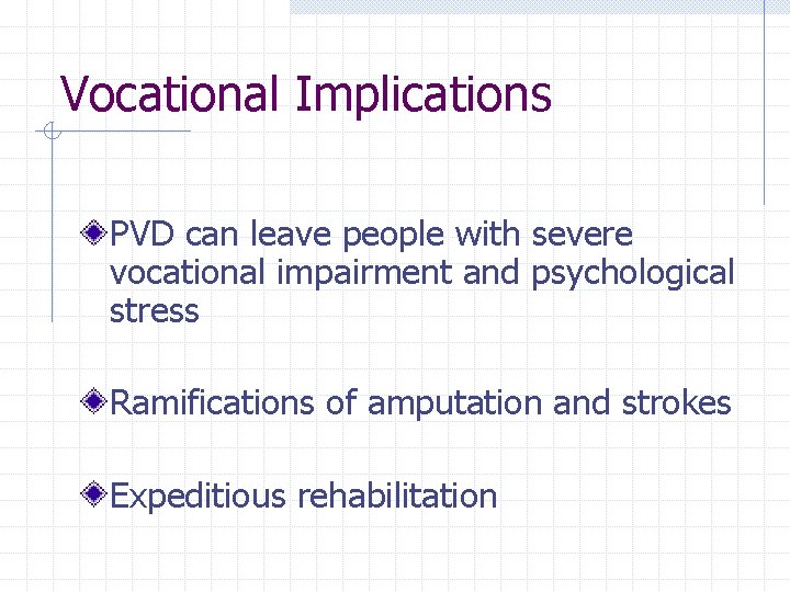 Vocational Implications PVD can leave people with severe vocational impairment and psychological stress Ramifications