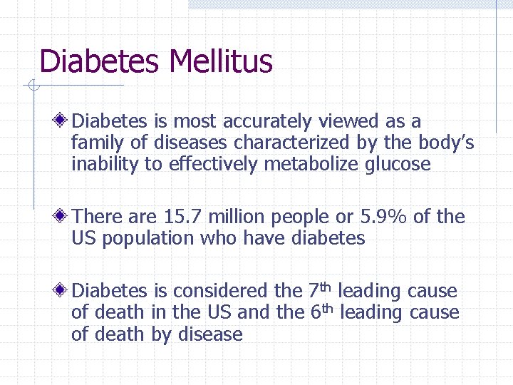 Diabetes Mellitus Diabetes is most accurately viewed as a family of diseases characterized by