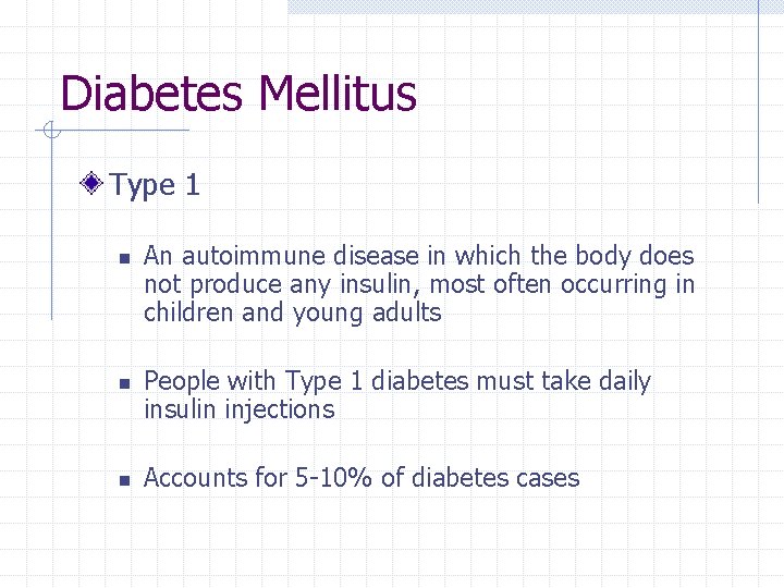 Diabetes Mellitus Type 1 n n n An autoimmune disease in which the body