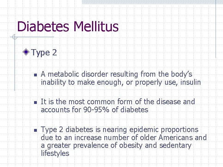 Diabetes Mellitus Type 2 n n n A metabolic disorder resulting from the body’s