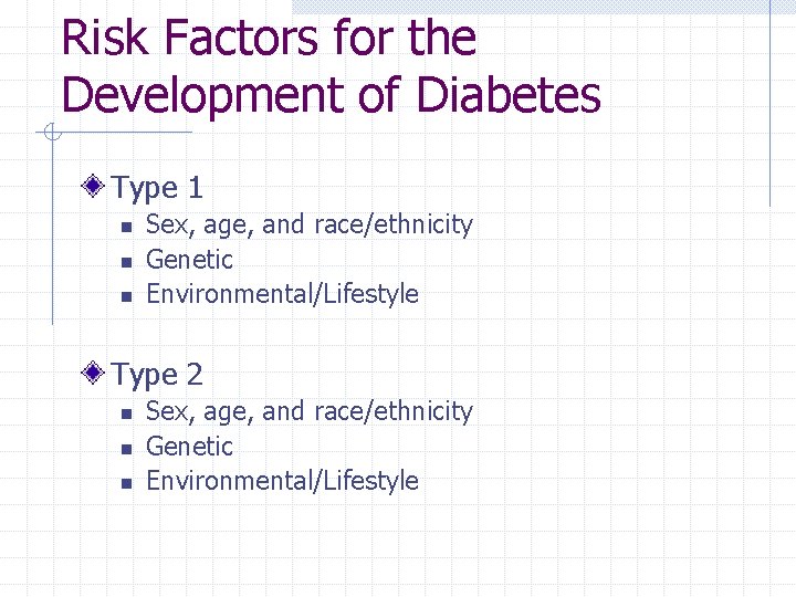 Risk Factors for the Development of Diabetes Type 1 n n n Sex, age,