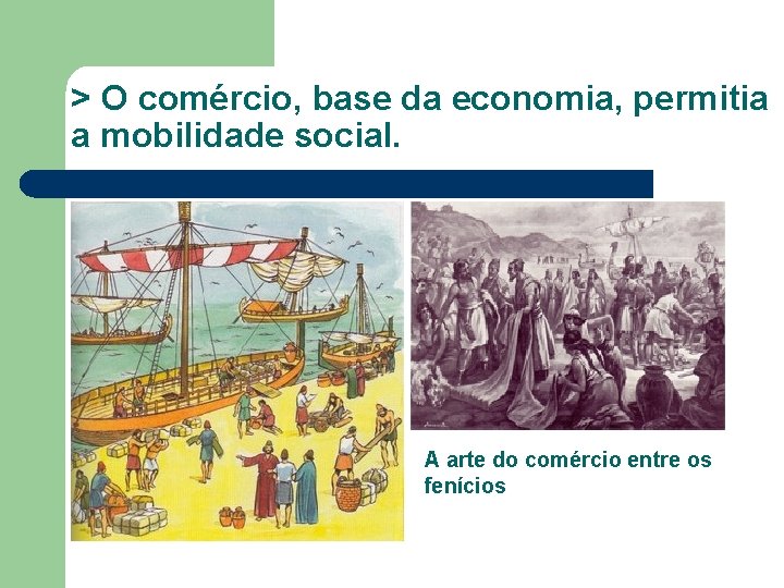 > O comércio, base da economia, permitia a mobilidade social. A arte do comércio