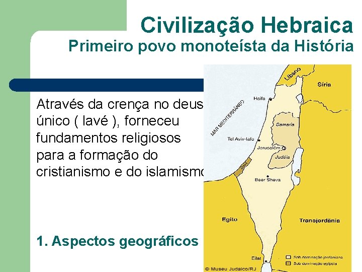 Civilização Hebraica Primeiro povo monoteísta da História Através da crença no deus único (
