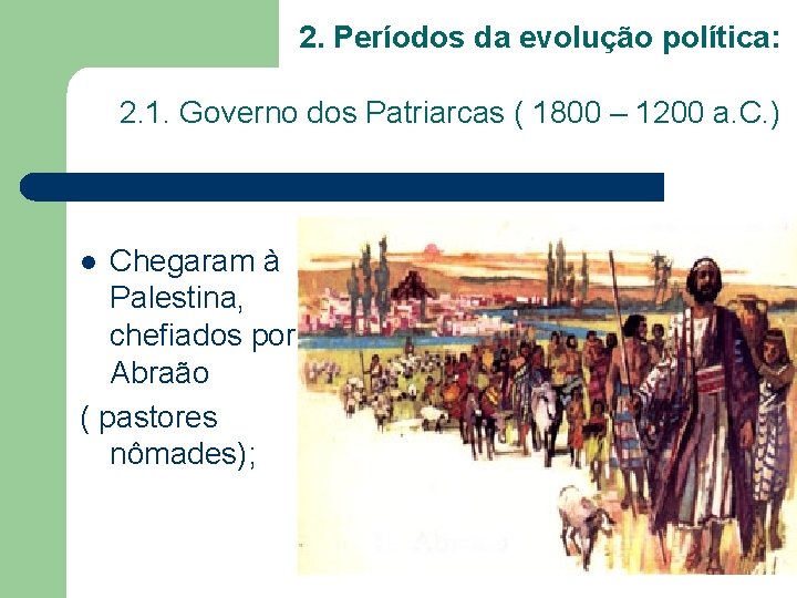 2. Períodos da evolução política: 2. 1. Governo dos Patriarcas ( 1800 – 1200
