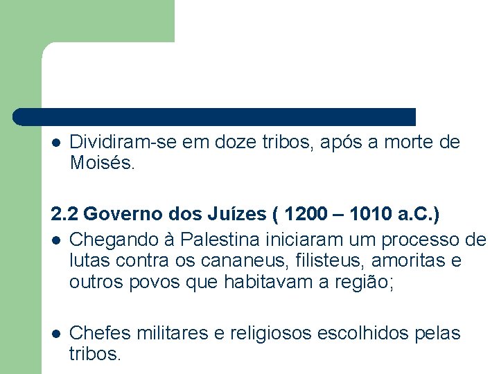 l Dividiram-se em doze tribos, após a morte de Moisés. 2. 2 Governo dos