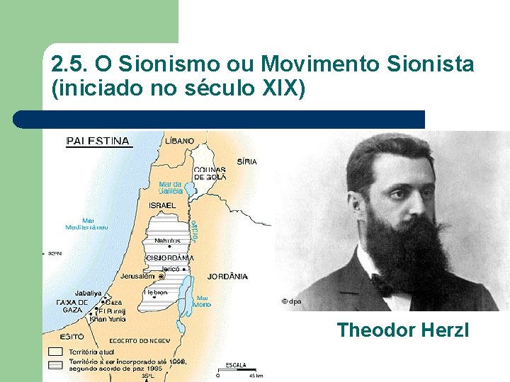 2. 5. O Sionismo ou Movimento Sionista (iniciado no século XIX) Theodor Herzl 