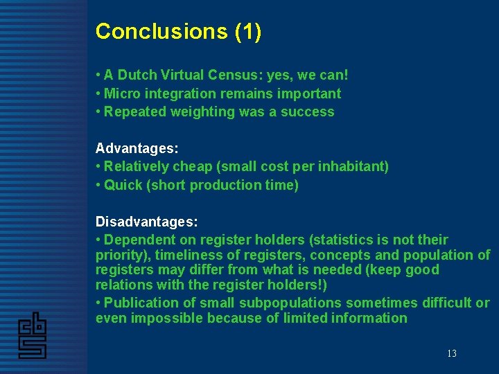 Conclusions (1) • A Dutch Virtual Census: yes, we can! • Micro integration remains Conclusions (1) • A Dutch Virtual Census: yes, we can! • Micro integration remains