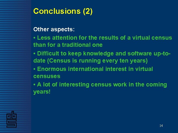 Conclusions (2) Other aspects: • Less attention for the results of a virtual census Conclusions (2) Other aspects: • Less attention for the results of a virtual census