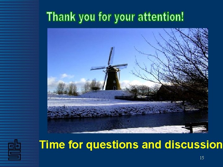 Time for questions and discussion 15 Time for questions and discussion 15