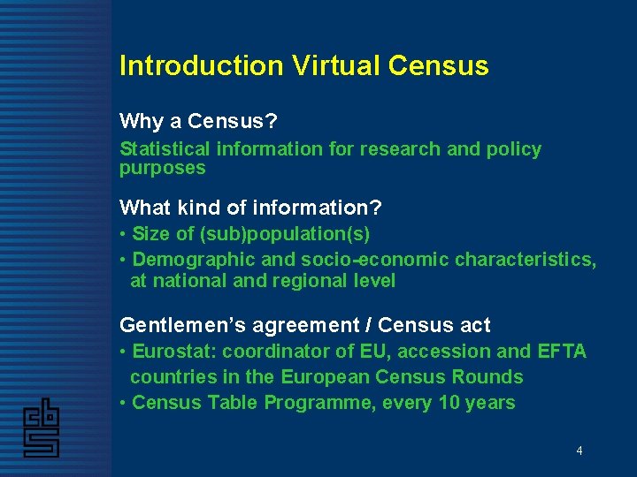 Introduction Virtual Census Why a Census? Statistical information for research and policy purposes What Introduction Virtual Census Why a Census? Statistical information for research and policy purposes What