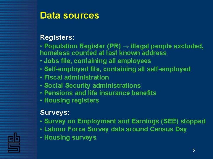 Data sources Registers: • Population Register (PR) → illegal people excluded, homeless counted at Data sources Registers: • Population Register (PR) → illegal people excluded, homeless counted at