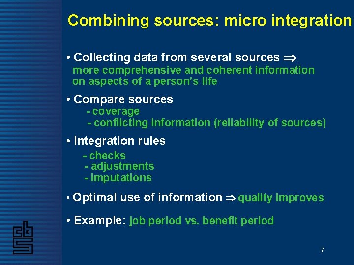 Combining sources: micro integration • Collecting data from several sources more comprehensive and coherent Combining sources: micro integration • Collecting data from several sources more comprehensive and coherent