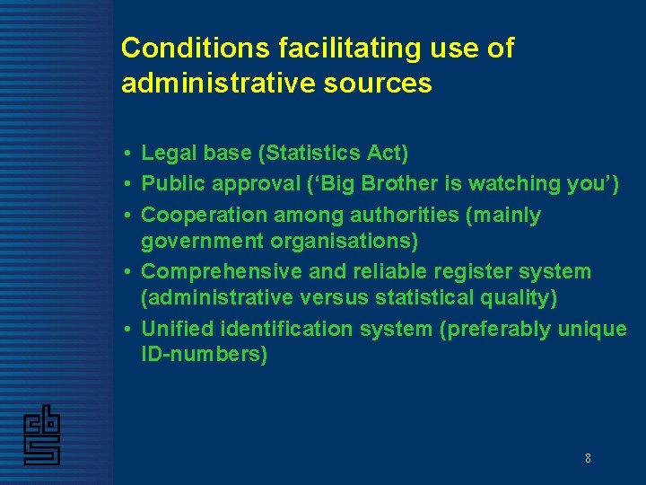 Conditions facilitating use of administrative sources • Legal base (Statistics Act) • Public approval Conditions facilitating use of administrative sources • Legal base (Statistics Act) • Public approval
