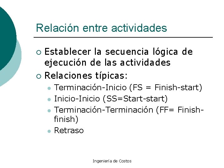 Relación entre actividades Establecer la secuencia lógica de ejecución de las actividades ¡ Relaciones