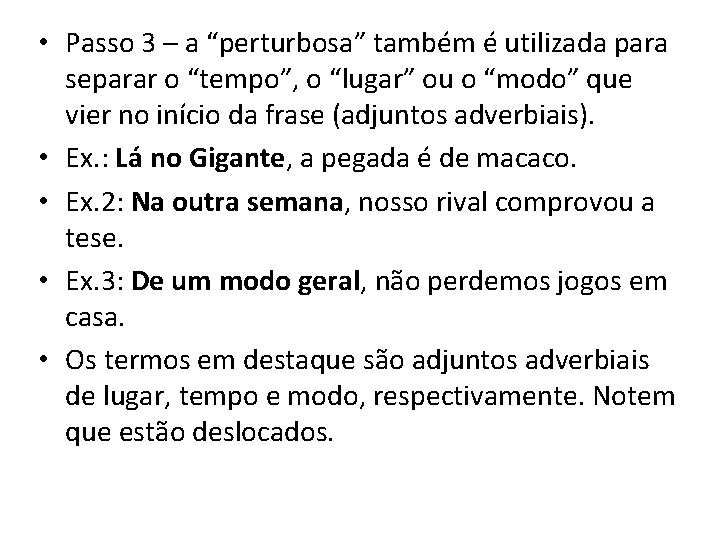  • Passo 3 – a “perturbosa” também é utilizada para separar o “tempo”,