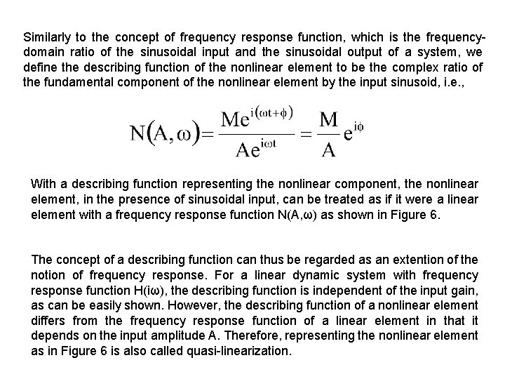 Similarly to the concept of frequency response function, which is the frequencydomain ratio of