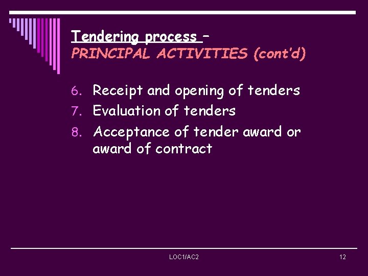 Tendering process – PRINCIPAL ACTIVITIES (cont’d) 6. Receipt and opening of tenders 7. Evaluation