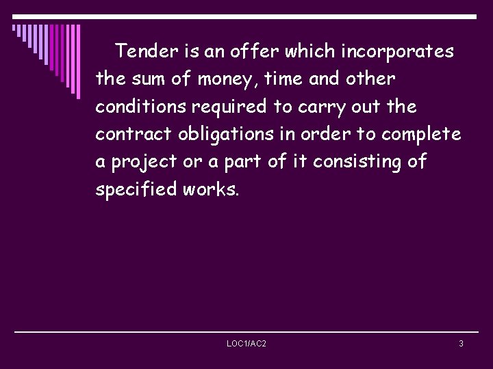 Tender is an offer which incorporates the sum of money, time and other conditions