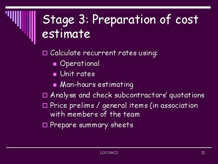 Stage 3: Preparation of cost estimate o Calculate recurrent rates using: Operational n Unit