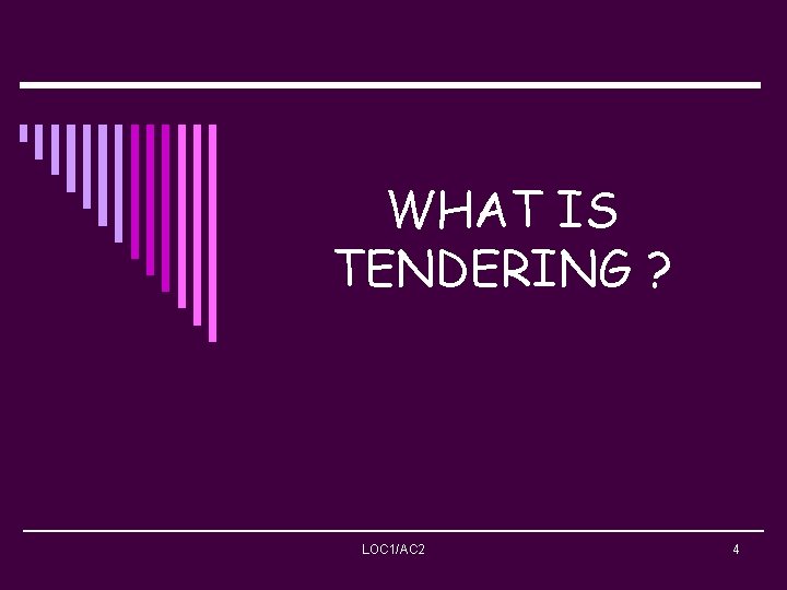 WHAT IS TENDERING ? LOC 1/AC 2 4 