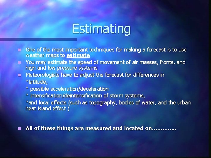 Estimating One of the most important techniques for making a forecast is to use