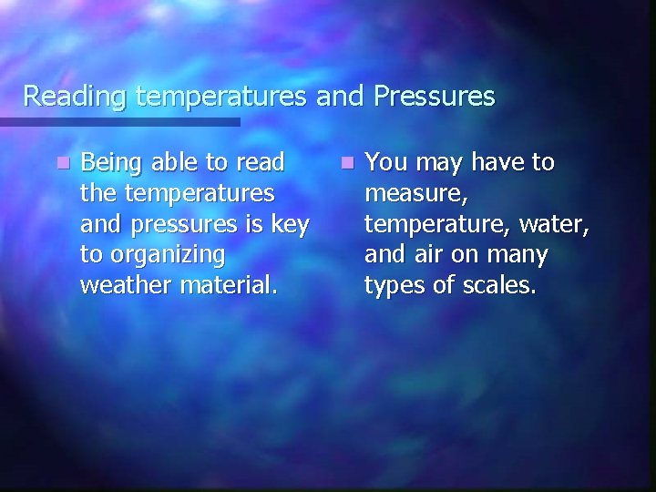 Reading temperatures and Pressures n Being able to read the temperatures and pressures is