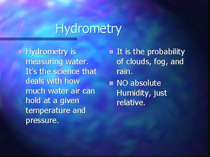 Hydrometry n Hydrometry is measuring water. It’s the science that deals with how much