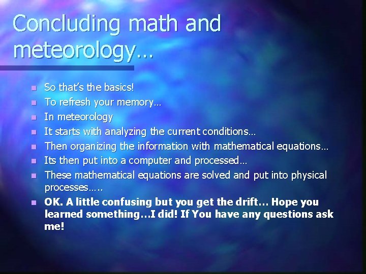 Concluding math and meteorology… n n n n So that’s the basics! To refresh