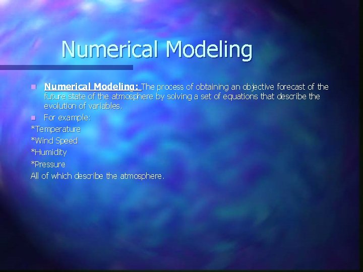Numerical Modeling n Numerical Modeling: The process of obtaining an objective forecast of the