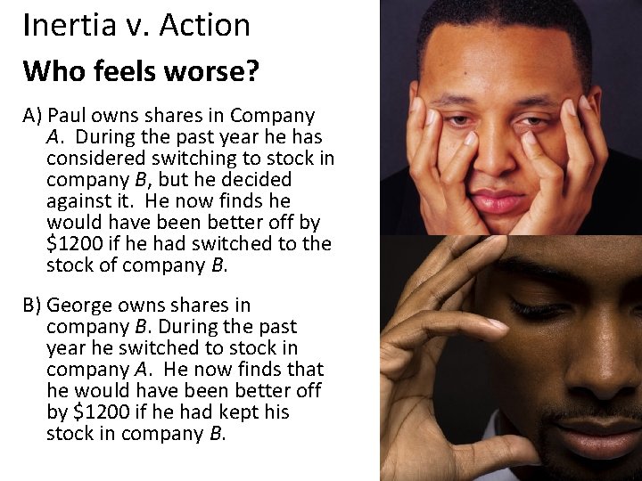 Inertia v. Action Who feels worse? A) Paul owns shares in Company A. During