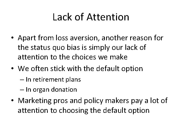 Lack of Attention • Apart from loss aversion, another reason for the status quo