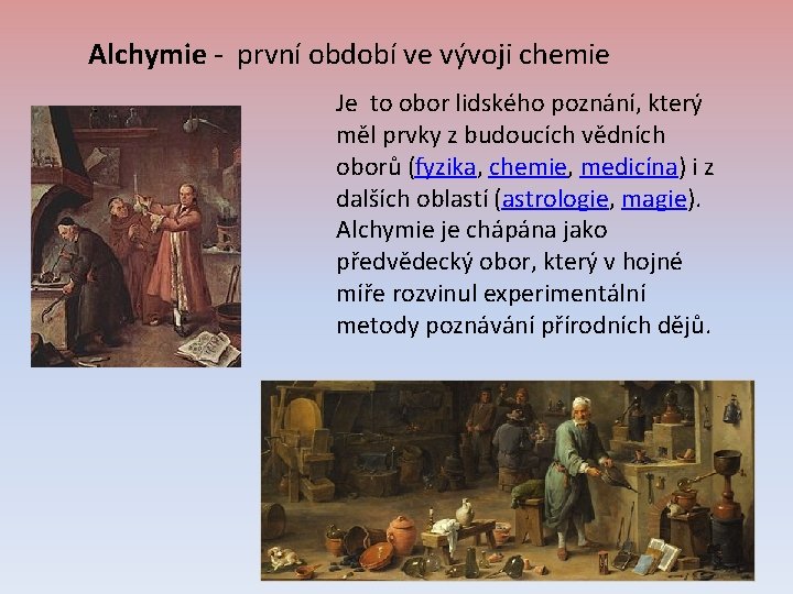 Alchymie - první období ve vývoji chemie Je to obor lidského poznání, který měl