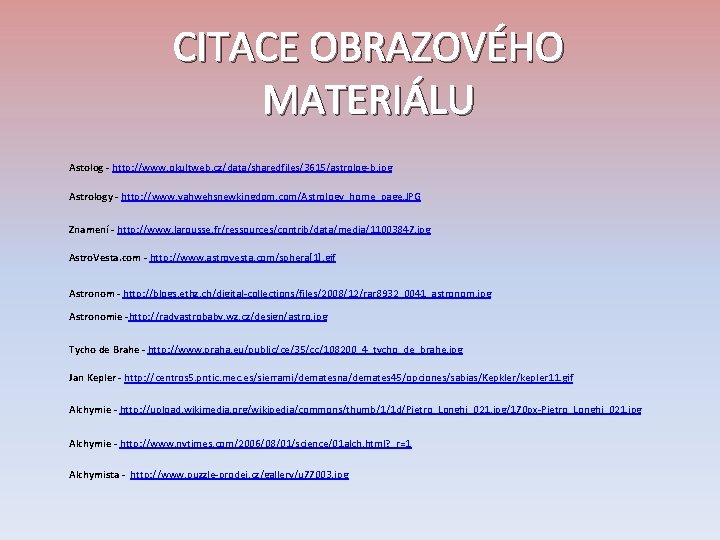 CITACE OBRAZOVÉHO MATERIÁLU Astolog - http: //www. okultweb. cz/data/sharedfiles/3615/astrolog-b. jpg Astrology - http: //www.
