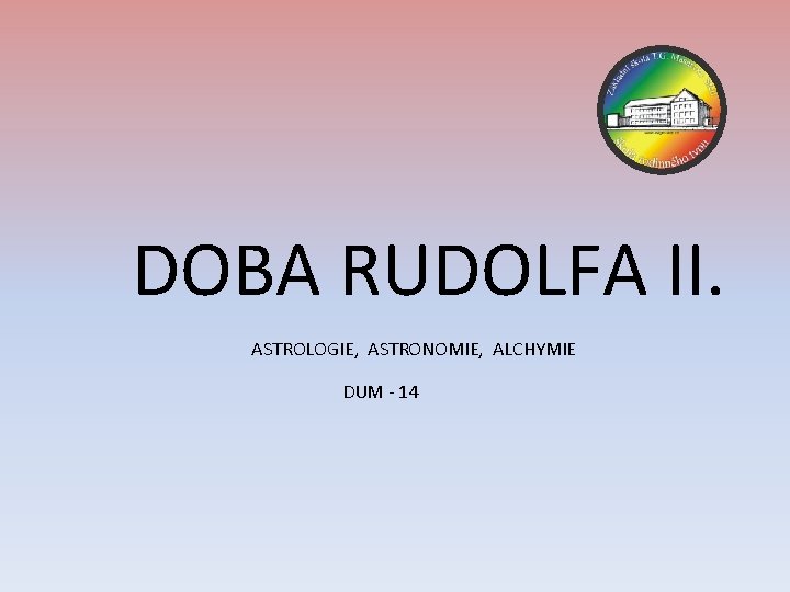 DOBA RUDOLFA II. ASTROLOGIE, ASTRONOMIE, ALCHYMIE DUM - 14 