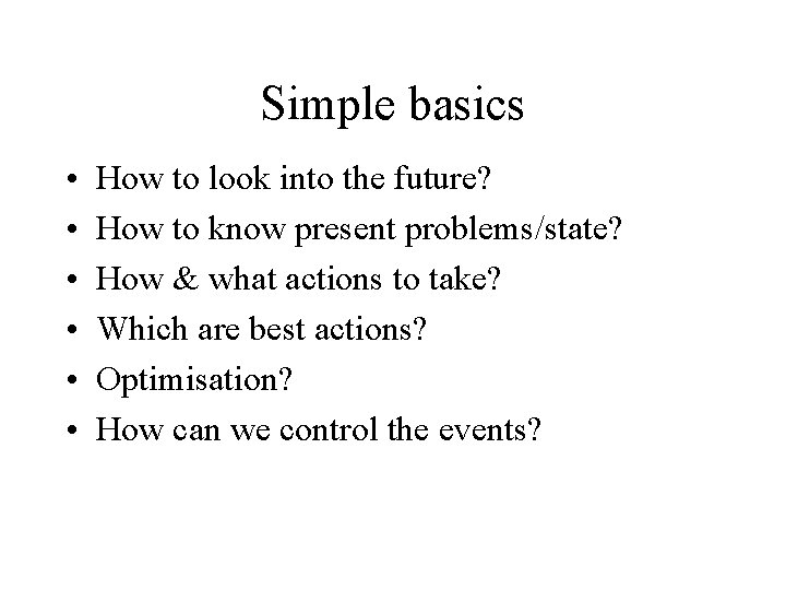 Simple basics • • • How to look into the future? How to know