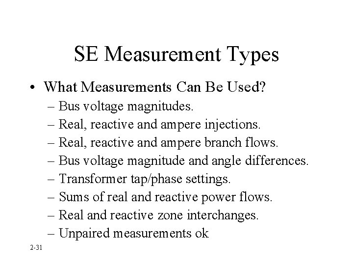 SE Measurement Types • What Measurements Can Be Used? – Bus voltage magnitudes. –